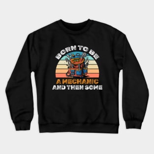 Born to be a mechanic and then some! Crewneck Sweatshirt